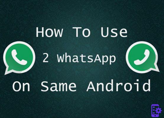 Comment avoir 2 comptes Whatsapp sur Android