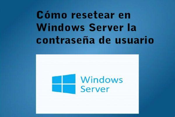 Comment réinitialiser le mot de passe utilisateur dans Windows Server ? - Aucun problème