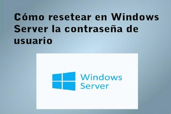 ¿Cómo restablecer la contraseña de usuario en Windows Server? - No hay problema